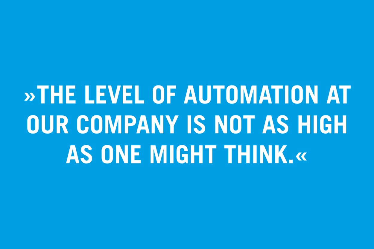 “The level of automation at our company is not as high as one might think.”