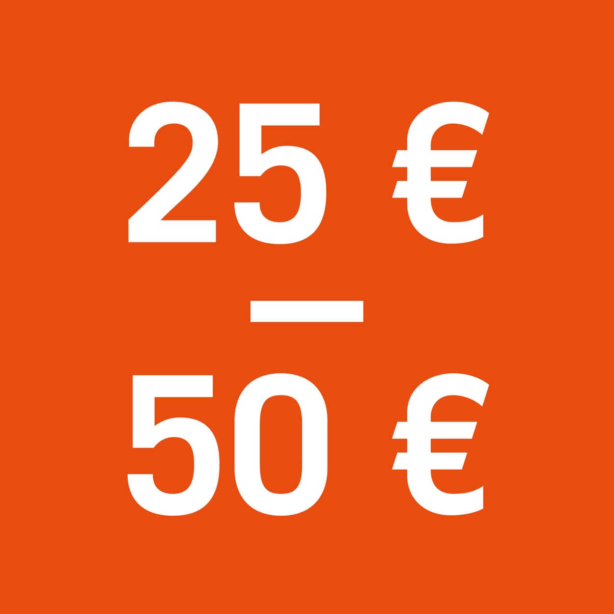 25€ bis 50€